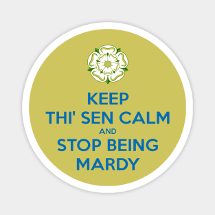 Keep Thi Sen Calm And Stop Being Mardy Yorkshire Dialect Blue Magnet